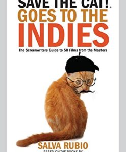 Save the Cat!® Goes to the Indies: The Screenwriters Guide to 50 Films from the Masters